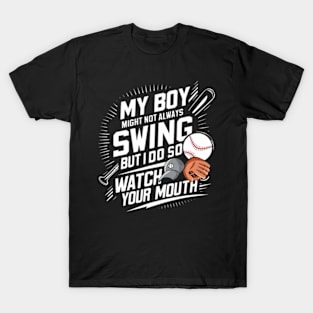 My Boy Might Not Always Swing But I Do So Watch Your Mouth T-Shirt